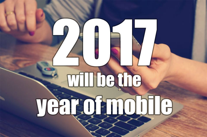 2017 is going to be the year of mobile